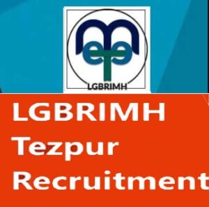 LGBRIMH Tezpur Recruitment 2022